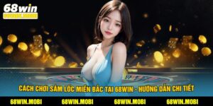 Cách Chơi Sâm Lốc Miền Bắc Tại 68Win - Hướng Dẫn Chi Tiết