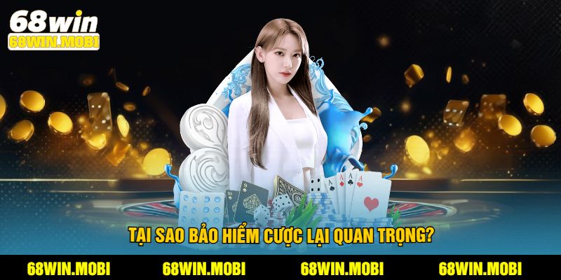 Tại sao bảo hiểm cược 68Win lại quan trọng?